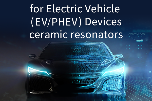 Image of Ceramic Resonators for Electric Vehicle (EV/PHEV) Devices